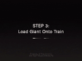 "STEP 3: Load Giant Onto Train"