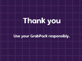 "Thank you. Use your GrabPack responsibily"