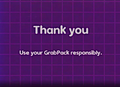 "Thank you, Use your GrabPack responsibly"