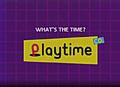 "What's the time? Playtime!"